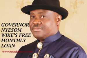 nyesom wike free monthly loan